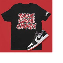 Shoe Game Crazy Unisex T-Shirt Match Air Jordan 1 Low Quai 54, Retro 1 Shirt, Graffiti Shirt, African Print Shirt