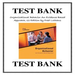 Organizational Behavior An Evidence-Based Approach, 12 Edition by Fred Luthans TEST BANK