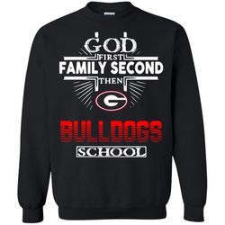 God First Family Second Then Georgia Bulldogs School Sweatshirt &8211 Moano Store