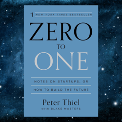 Zero to One: Notes on Startups, or How to Build the Future  by Peter Thiel (Author), Blake Masters (Author)