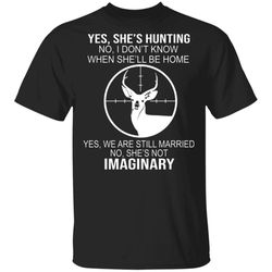 Couple Shirt Yes She&8217s Hunting No I Don&8217t Know When She&8217ll Be Home We Are Still Married She&8217s Not Imagin