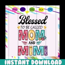 Blessed to be called mom and mimi svg, mothers day svg, mothers day gift, gigi svg, gift for gigi, nana life svg, grandm