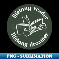 lifelong reader lifelong dreamer - Special Edition Sublimation PNG File - Revolutionize Your Designs