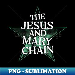 The Jesus  Mary Chain - Fanmade - Premium PNG Sublimation File - Perfect for Sublimation Art