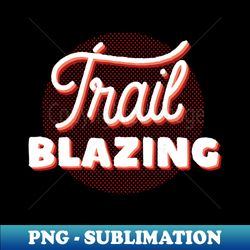 Trail Blazing - Premium Sublimation Digital Download - Perfect for Sublimation Art