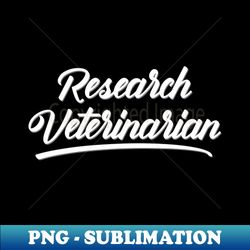 Research Veterinarian - Trendy Sublimation Digital Download - Enhance Your Apparel with Stunning Detail