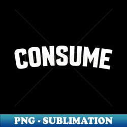 CONSUME - Creative Sublimation PNG Download - Stunning Sublimation Graphics