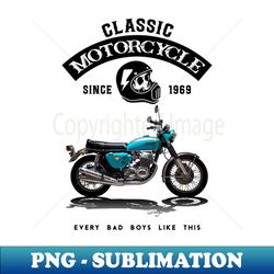 Classic Motorcycle 1969 Honda CB750 Every Bad Boys Like This - Instant Sublimation Digital Download - Revolutionize Your Designs