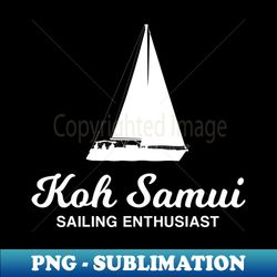 Koh Samui  Sailing Lover - Aesthetic Sublimation Digital File - Perfect for Personalization