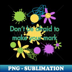 Dot Day 2023 Dont Be Afraid To Make Your Mark - Professional Sublimation Digital Download - Unlock Vibrant Sublimation Designs