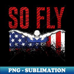So Fly USA Swimming Team Sports Athlete US Swim Aquatic - PNG Transparent Digital Download File for Sublimation - Fashionable and Fearless