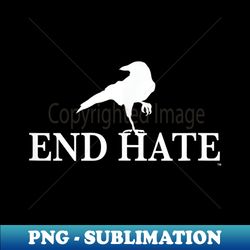 end hate - instant sublimation digital download - defying the norms