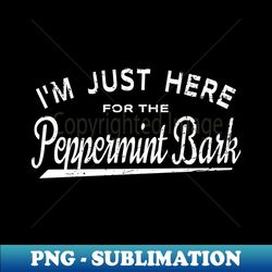 I'm Just Here For The Peppermint Bark - Christmas Candy Fan - PNG Transparent Sublimation Design - Stunning Sublimation Graphics