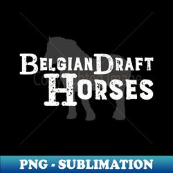 Belgian Draft Horses - Vintage Sublimation PNG Download - Unleash Your Creativity