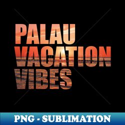 Palau Vacation Vibes Sunset Photo - High-Quality PNG Sublimation Download - Fashionable and Fearless