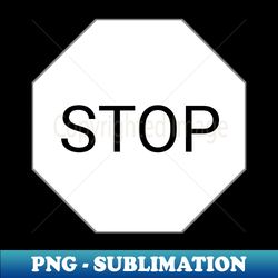 Stop - Instant PNG Sublimation Download - Perfect for Creative Projects