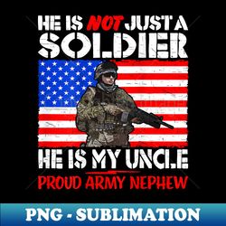 My Uncle Is A Soldier Hero Proud Army Nephew Military Family - PNG Transparent Sublimation File - Fashionable and Fearless