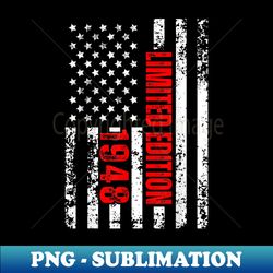 Limited Edition and Born in 1948, Patriotic - Digital Sublimation Download File - Unlock Vibrant Sublimation Designs