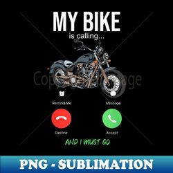 My Bike Is Calling Motorcycle Cruiser Biker Motorbike - Exclusive Sublimation Digital File - Create with Confidence