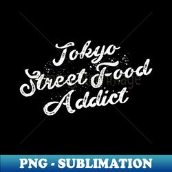 Tokyo Street Food Addict - Professional Sublimation Digital Download - Perfect for Creative Projects