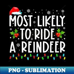 Most Likely To Ride A Reindeer Christmas Holiday - Retro PNG Sublimation Digital Download - Perfect for Personalization