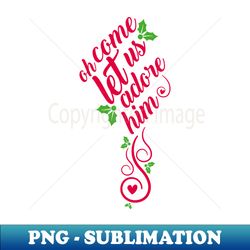 Christmas Oh Come Let Us Adore Him Religious Biblical Quote - Artistic Sublimation Digital File - Defying the Norms