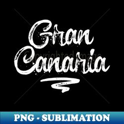 Gran Canaria  Holidays Vacations - Special Edition Sublimation PNG File - Transform Your Sublimation Creations