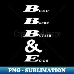 s Beef Bacon Butter & Eggs Proper Human Diet - Premium PNG Sublimation File - Unleash Your Inner Rebellion