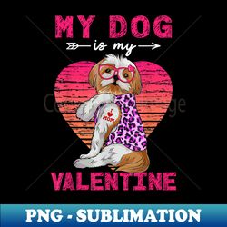 My Dog Is My Valentine Shih Tzu Dog Leopard Valentine Day - Sublimation-Ready PNG File - Vibrant and Eye-Catching Typography