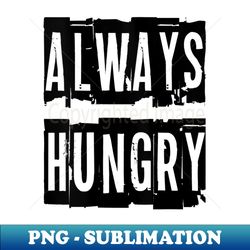 s Always Hungry Tank Gym Workout - PNG Transparent Sublimation Design - Unlock Vibrant Sublimation Designs