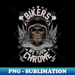 Bikers Don't Go Grey They Turn Chrome Mens Biker Motorcycle - Vintage Sublimation PNG Download - Spice Up Your Sublimation Projects