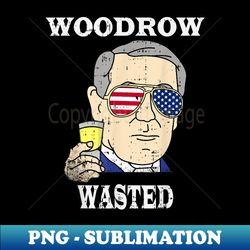 Woodrow Wasted Drinking Party 4th of July Funny Wilson - Professional Sublimation Digital Download - Perfect for Personalization