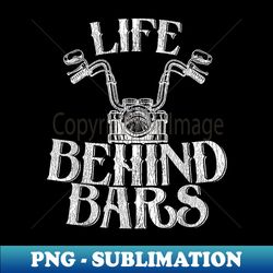 Funny Life behind bars Distressed Motorcycle - Professional Sublimation Digital Download - Boost Your Success with this Inspirational PNG Download