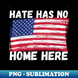 Social Justice  USA Anti Hate  Hate Has No Home Here - Exclusive PNG Sublimation Download - Unleash Your Creativity