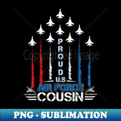US Air Force Proud Cousin -Proud Air Force Cousin s - Retro PNG Sublimation Digital Download - Perfect for Personalization