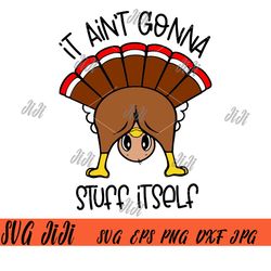 It Ain'T Gonna Stuff Itself SVG, Gobble Funny Thanksgiving SVG, Turkey Thanksgiving SVG