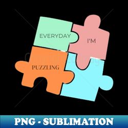 Everyday Im Puzzling - Instant Sublimation Digital Download - Vibrant and Eye-Catching Typography