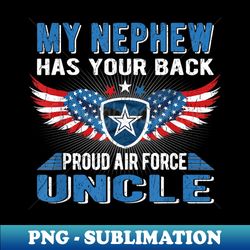 My Nephew Has Your Back Proud Air Force Uncle Military - Artistic Sublimation Digital File - Unlock Vibrant Sublimation Designs