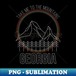 Georgia Souvenir Hiking Take Me To The Mountains Camping - PNG Sublimation Digital Download - Perfect for Sublimation Mastery