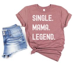 Single Mom Legend TShirt , Funny Single Mom Shirt , Single Mom Gift, Divorce Gift, Breakup Gift, Single Mama Gift, Best