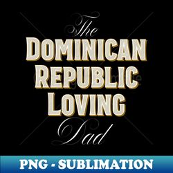 Dominican Republic Dad Design Tourist - Modern Sublimation PNG File - Add a Festive Touch to Every Day