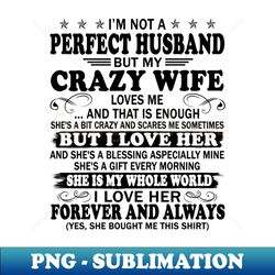 im not a perfect wife but my crazy husband loves me and that is enough - vintage sublimation png download - defying the norms