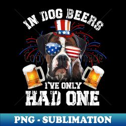 In Dog Beers I've Only Had One 4th Of July Dog Lover - Instant Sublimation Digital Download - Transform Your Sublimation Creations