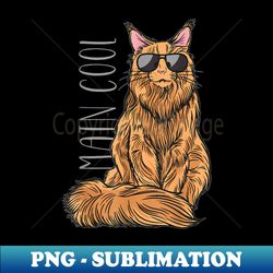 Maine Coon Cat - Main Cool - Exclusive Sublimation Digital File - Fashionable and Fearless
