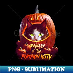 Beware Of The Pumpkin Kitty - Signature Sublimation PNG File - Unleash Your Inner Rebellion