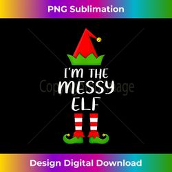 Funny Matching Family I'm The Messy Elf Christmas - Eco-Friendly Sublimation PNG Download - Elevate Your Style with Intricate Details