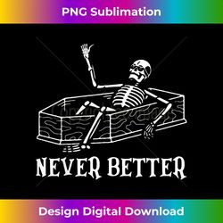 Halloween For Women Never Better Skeleton Funny Skull - Urban Sublimation PNG Design - Access the Spectrum of Sublimation Artistry