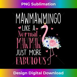 Flamingo Mawmawmingo like a normal Mawmaw Gift Funny Grandma - Bohemian Sublimation Digital Download - Lively and Captivating Visuals