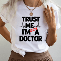 Trust Me I'm Almost A Doctor T-shirt, Medical School Graduation Cute Gift, New Doctor Shirt, Medicine Students Tee IU-85
