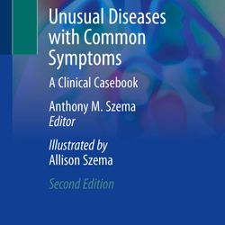"Unusual Diseases with Common Symptoms: A Clinical Casebook (Szema) 2nd (2023) PDF